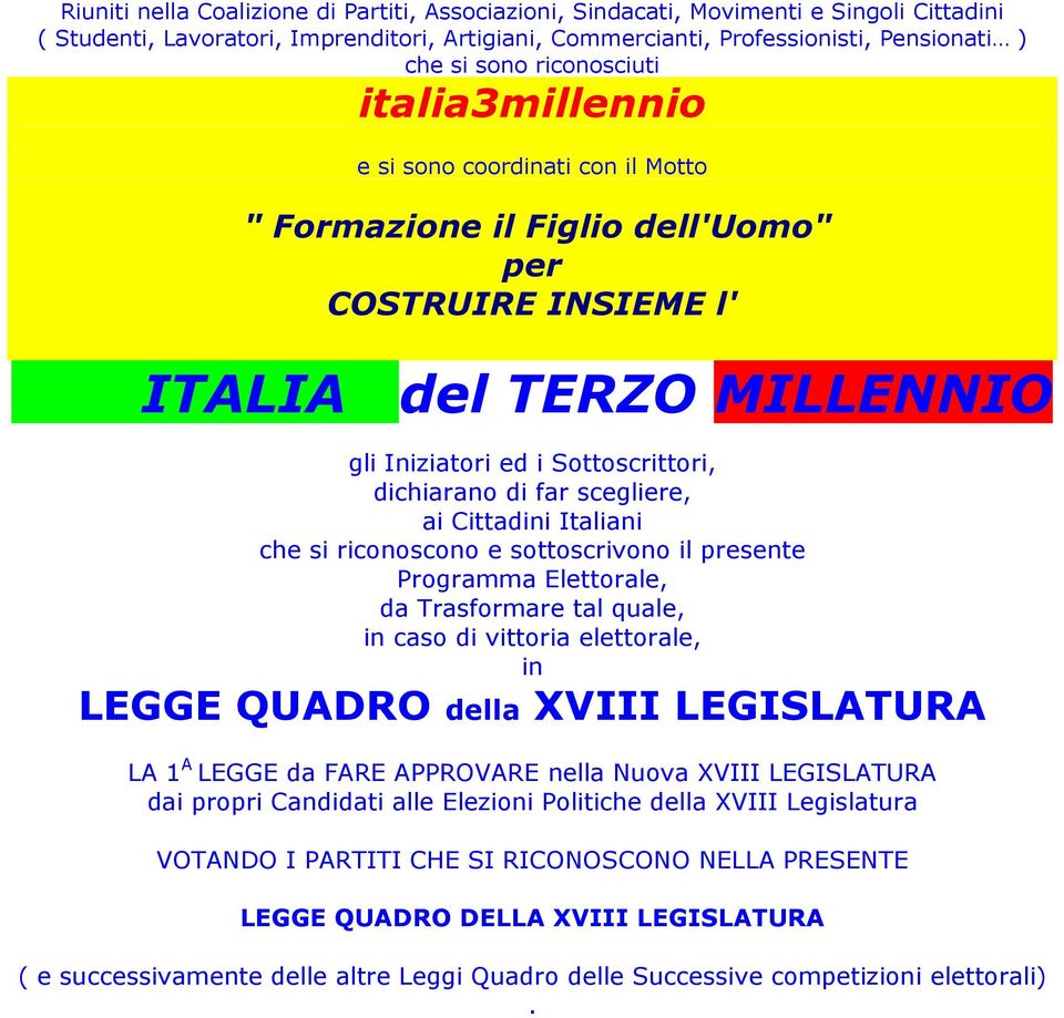 far scegliere, ai Cittadini Italiani che si riconoscono e sottoscrivono il presente Programma Elettorale, da Trasformare tal quale, in caso di vittoria elettorale, in LEGGE QUADRO della XVIII