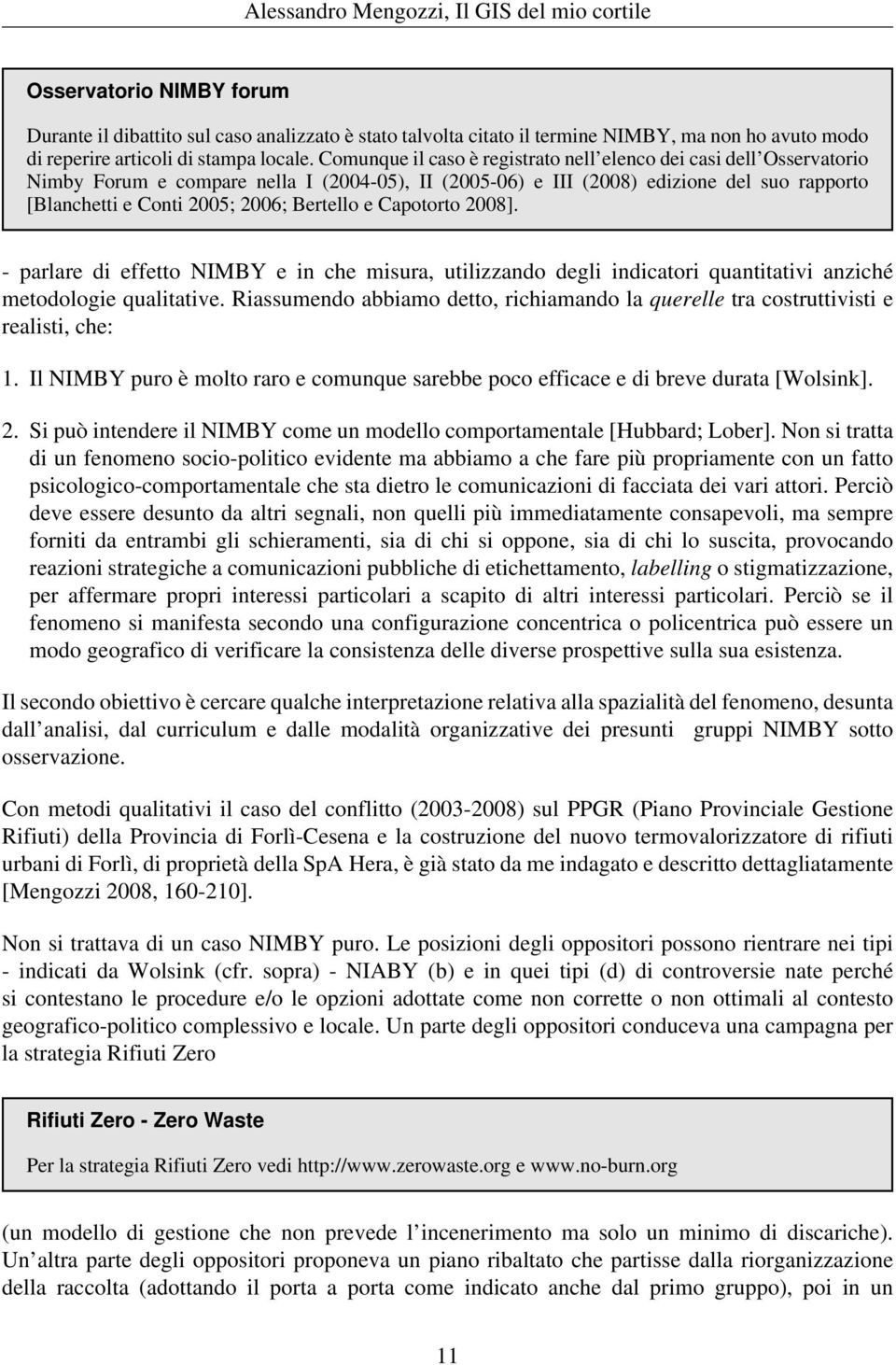 Bertello e Capotorto 2008]. - parlare di effetto NIMBY e in che misura, utilizzando degli indicatori quantitativi anziché metodologie qualitative.