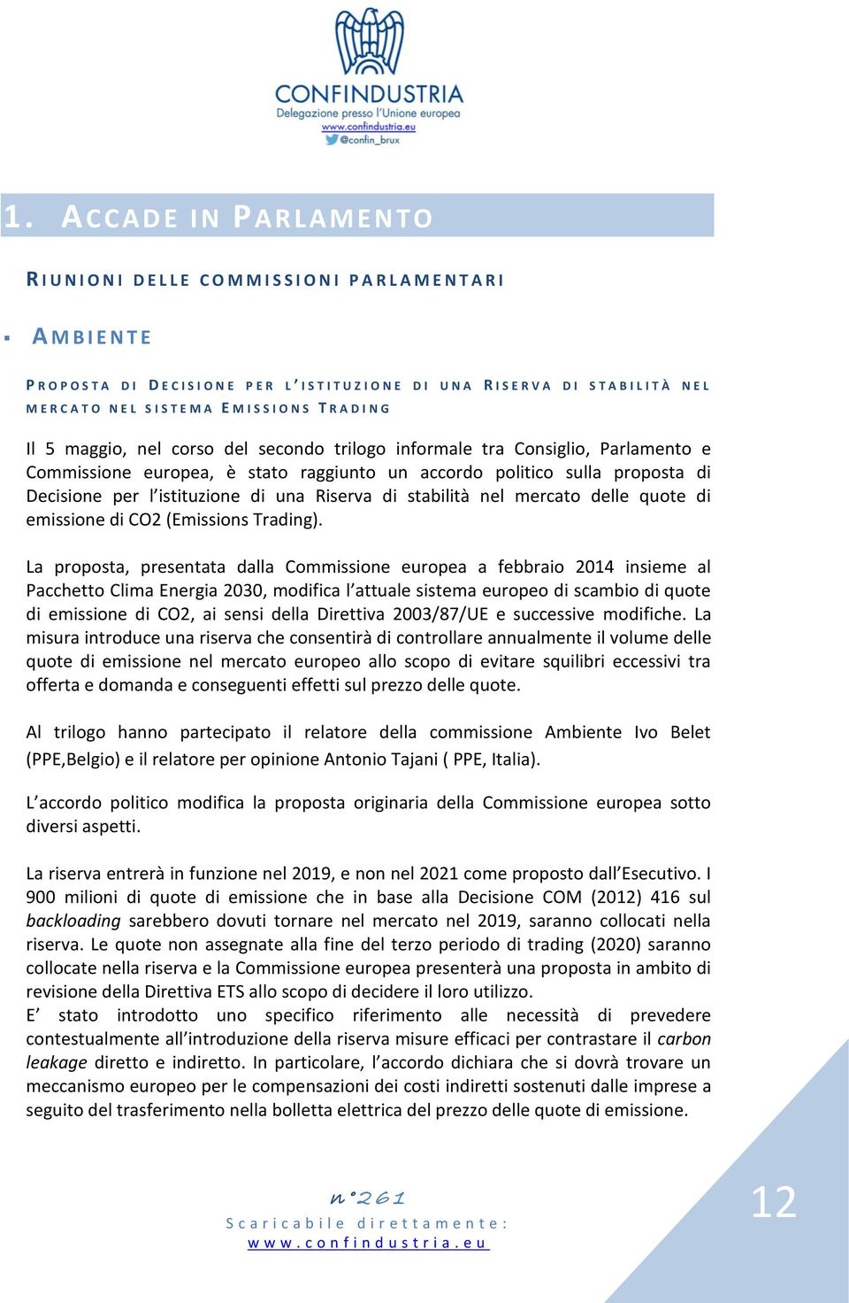 europea, è stato raggiunto un accordo politico sulla proposta di Decisione per l istituzione di una Riserva di stabilità nel mercato delle quote di emissione di CO2 (Emissions Trading).