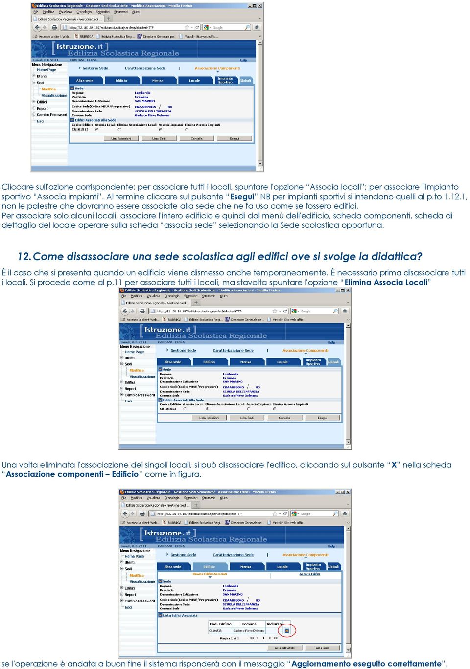 Per associare solo alcuni locali, associare l'intero edificio e quindi dal menù dell'edificio, scheda componenti, scheda di dettaglio del locale operare sulla scheda associa sede selezionando la Sede