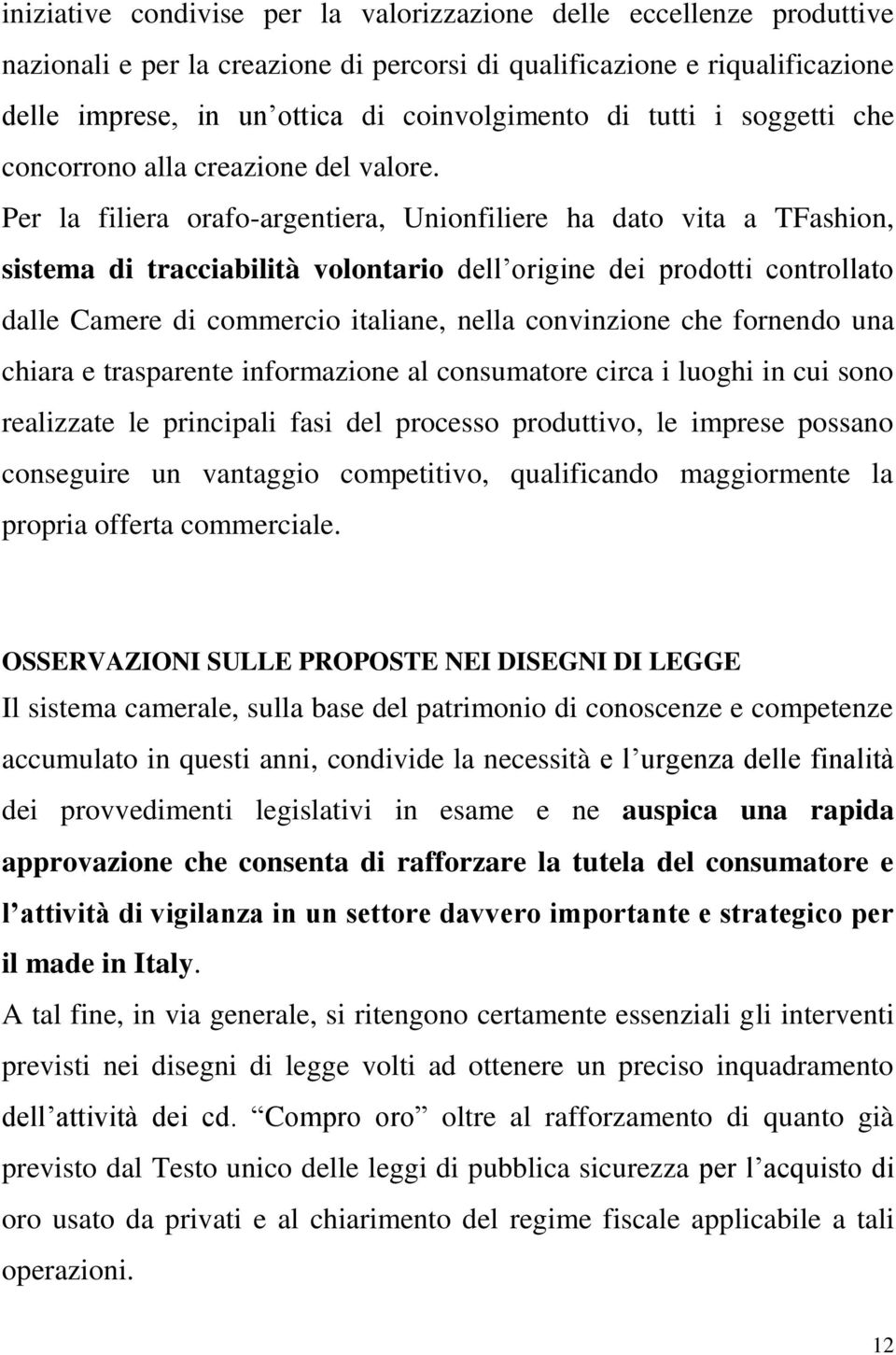 Per la filiera orafo-argentiera, Unionfiliere ha dato vita a TFashion, sistema di tracciabilità volontario dell origine dei prodotti controllato dalle Camere di commercio italiane, nella convinzione