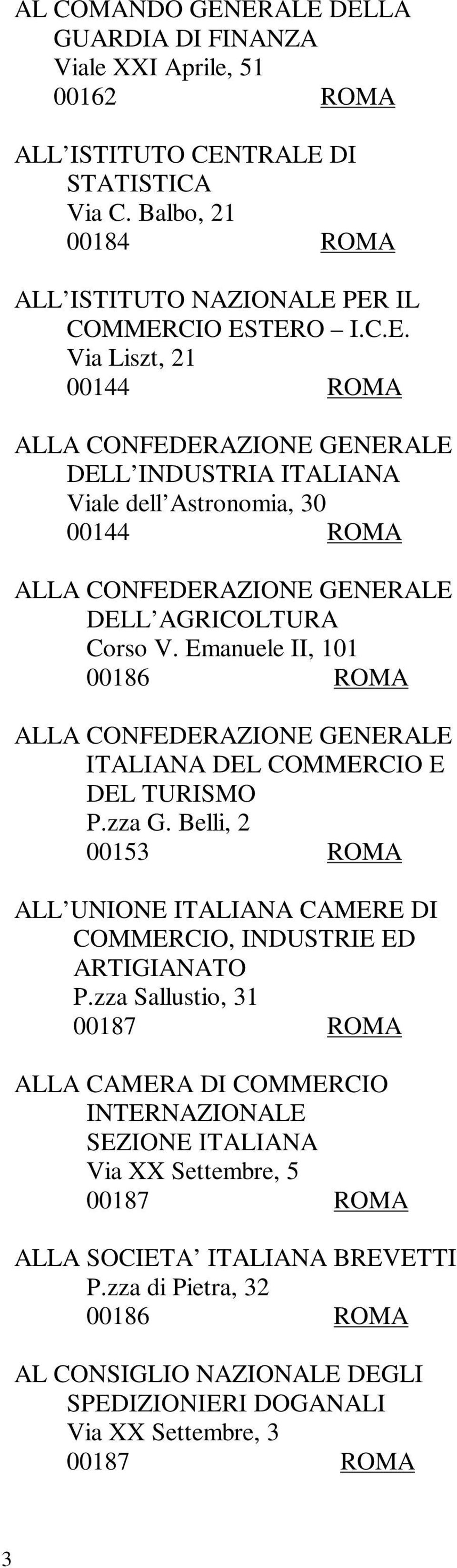 zza Sallustio, 31 00187 ROMA ALLA CAMERA DI COMMERCIO INTERNAZIONALE SEZIONE ITALIANA Via XX Settembre, 5 00187 ROMA ALLA SOCIETA ITALIANA BREVETTI P.