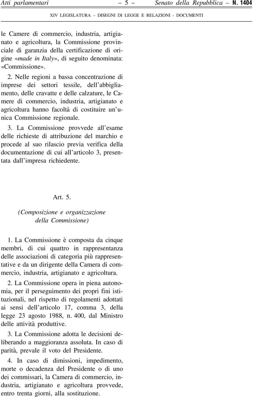 Nelle regioni a bassa concentrazione di imprese dei settori tessile, dell abbigliamento, delle cravatte e delle calzature, le Camere di commercio, industria, artigianato e agricoltura hanno facoltà