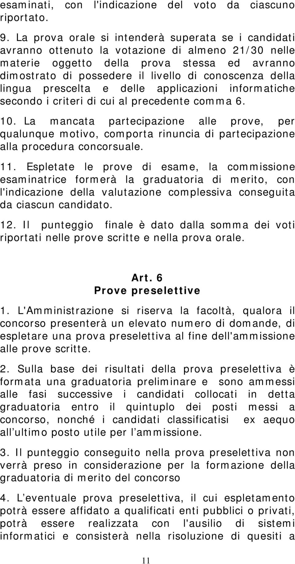 della lingua prescelta e delle applicazioni informatiche secondo i criteri di cui al precedente comma 6. 10.