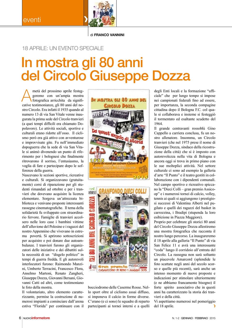 Era infatti il 1935 quando al numero 13 di via San Vitale venne inaugurata la prima sede del Circolo tranvieri (a quei tempi difficili era chiamato Dopolavoro).