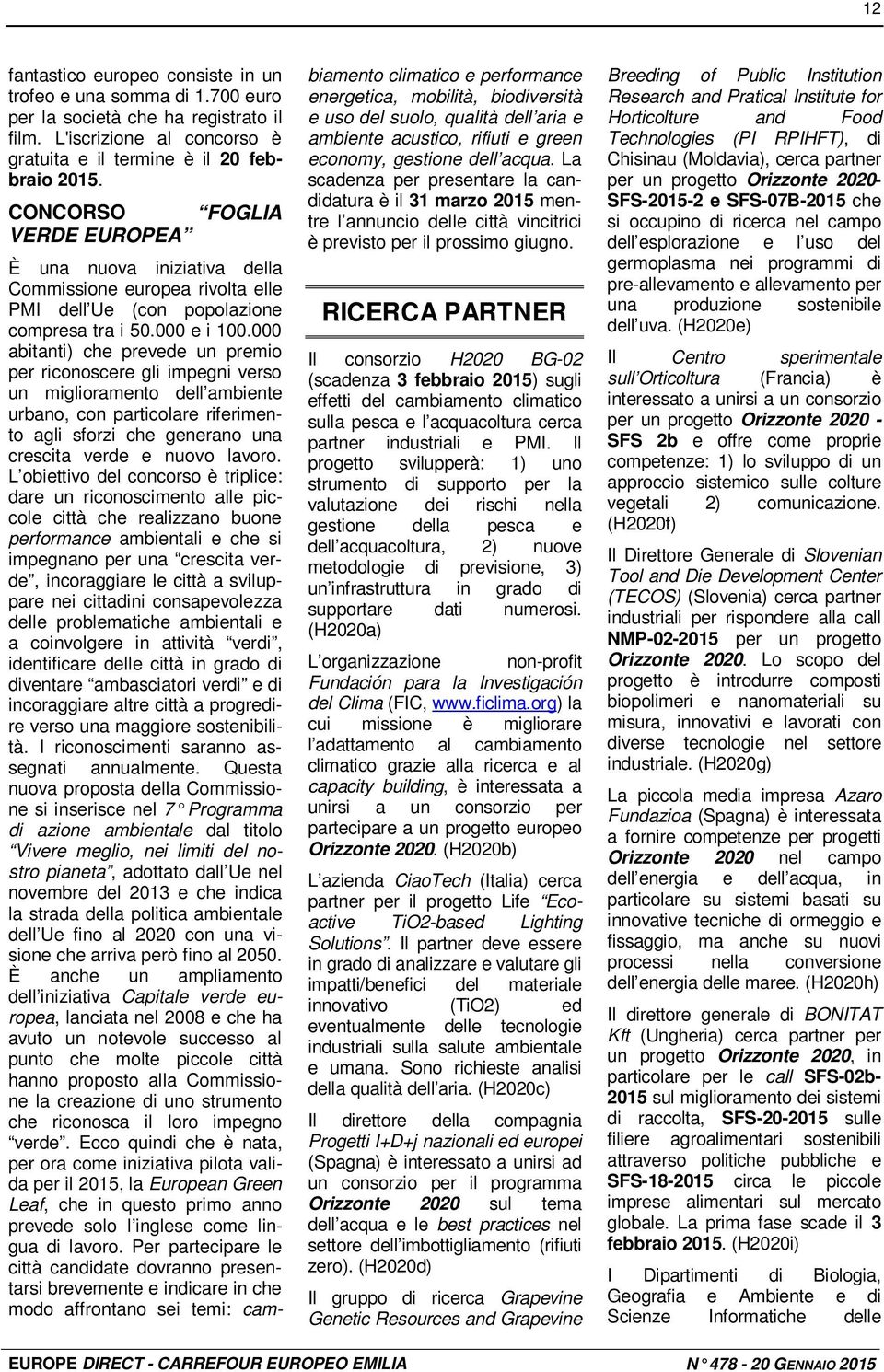 000 abitanti) che prevede un premio per riconoscere gli impegni verso un miglioramento dell ambiente urbano, con particolare riferimento agli sforzi che generano una crescita verde e nuovo lavoro.