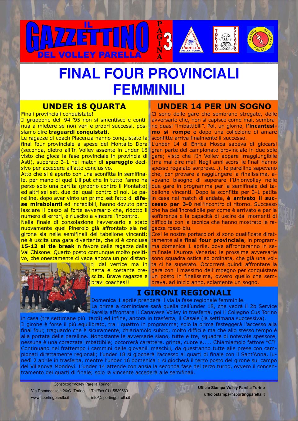 Le ragazze di coach iacenza hanno conquistato la final four provinciale a spese del Montalto Dora (seconda, dietro all n Volley assente in under 18 visto che gioca la fase provinciale in provincia di