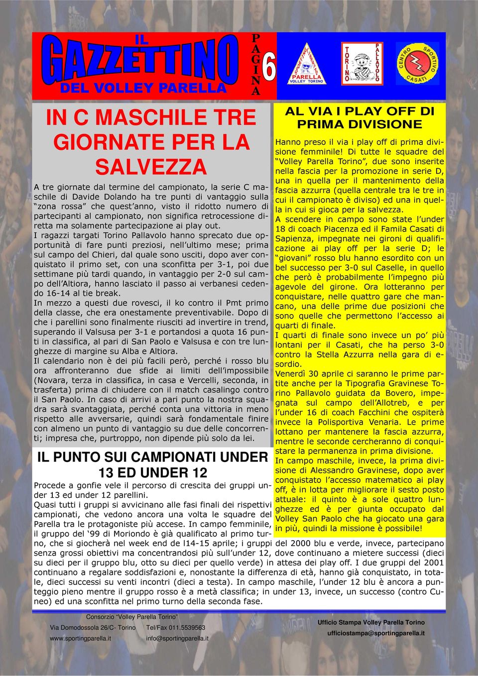 ragazzi targati Torino allavolo hanno sprecato due opportunità di fare punti preziosi, nell ultimo mese; prima sul campo del Chieri, dal quale sono usciti, dopo aver conquistato il primo set, con una