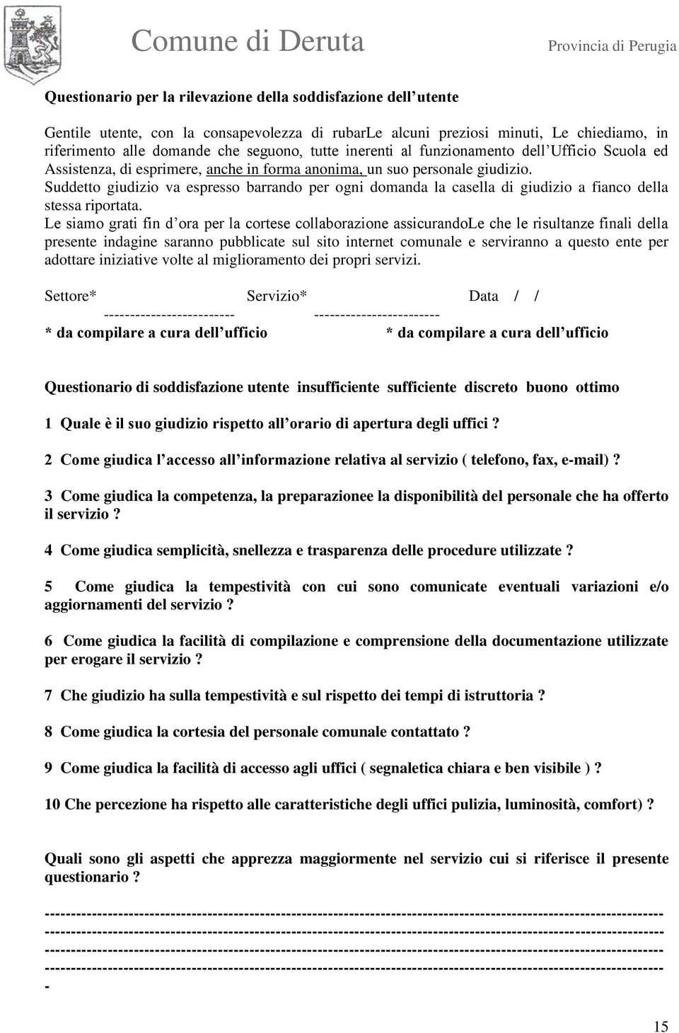 Suddetto giudizio va espresso barrando per ogni domanda la casella di giudizio a fianco della stessa riportata.