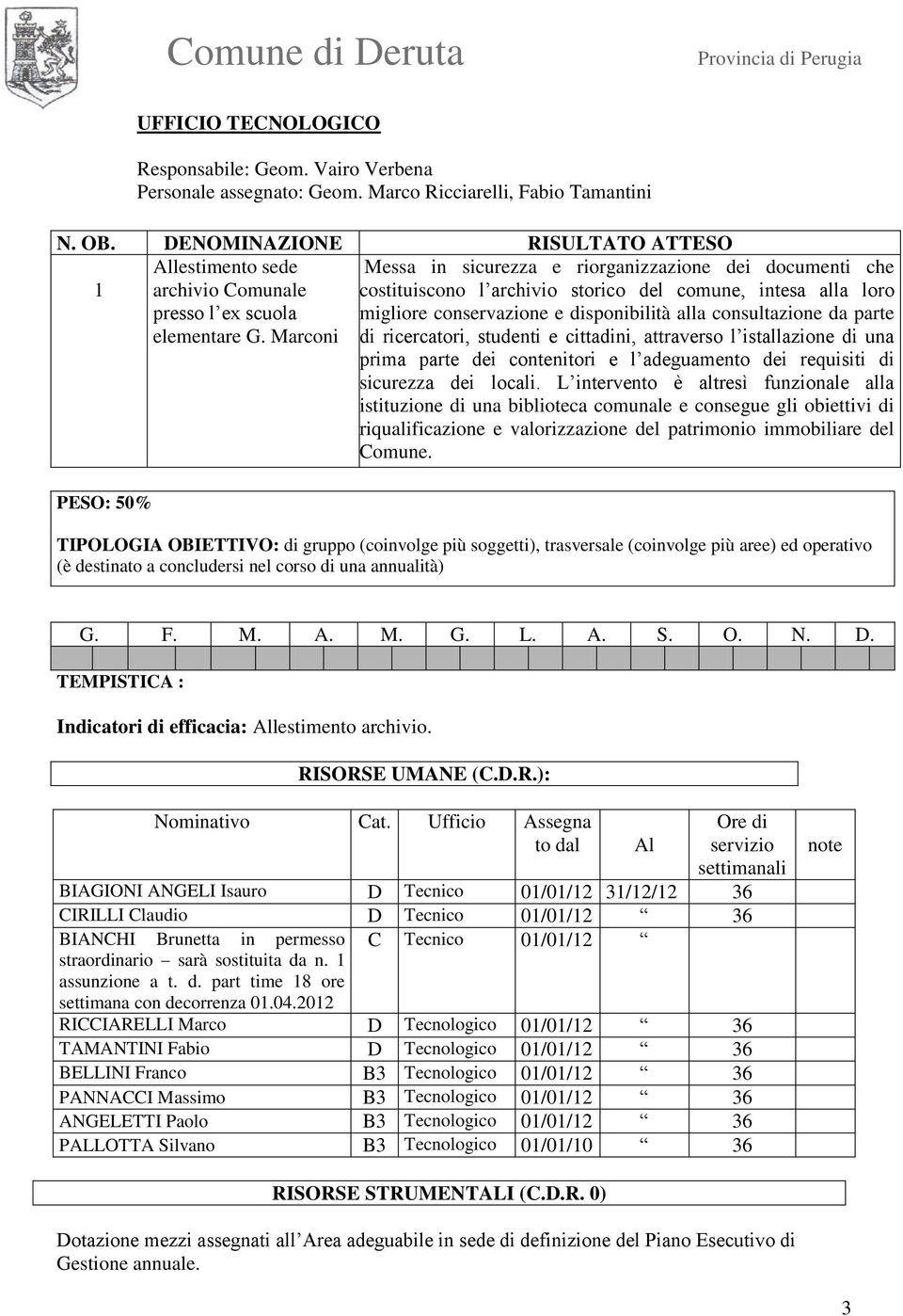 ricercatori, studenti e cittadini, attraverso l istallazione di una prima parte dei contenitori e l adeguamento dei requisiti di sicurezza dei locali.