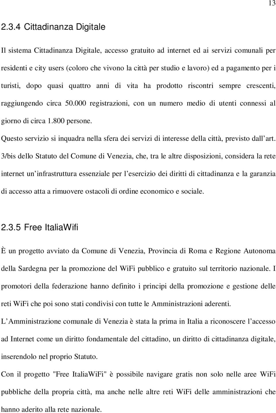 800 persone. Questo servizio si inquadra nella sfera dei servizi di interesse della città, previsto dall art.