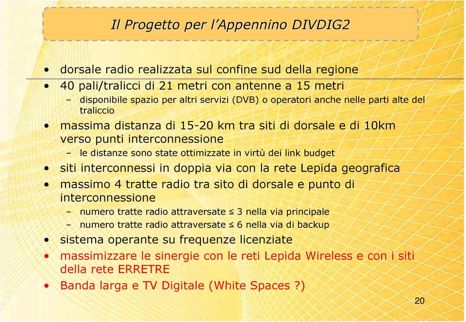 interconnessi in doppia via con la rete Lepida geografica massimo 4 tratte radio tra sito di dorsale e punto di interconnessione numero tratte radio attraversate 3 nella via principale numero tratte