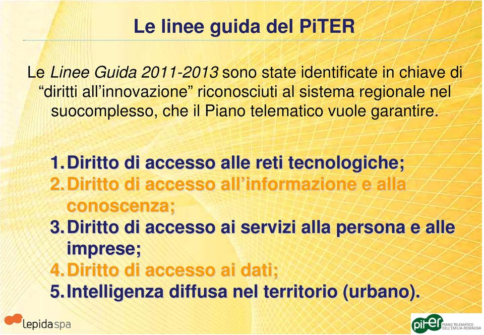 Diritto di accesso alle reti tecnologiche; 2. Diritto di accesso all informazione e alla conoscenza; 3.