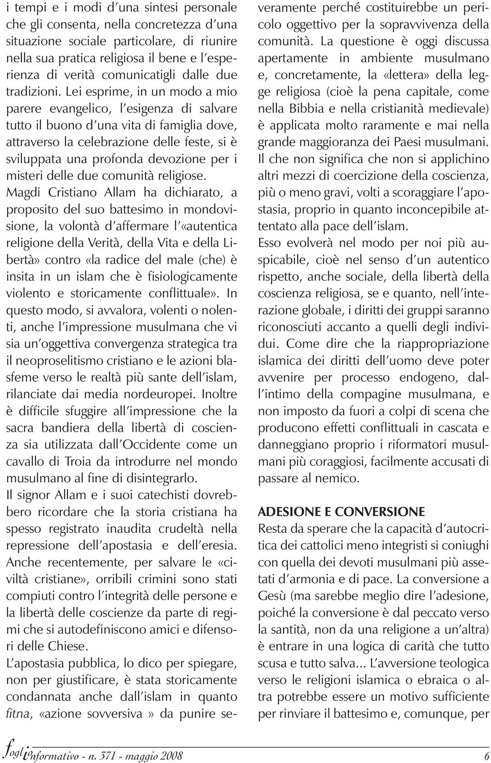 Lei esprime, in un modo a mio parere evangelico, l esigenza di salvare tutto il buono d una vita di famiglia dove, attraverso la celebrazione delle feste, si è sviluppata una profonda devozione per i