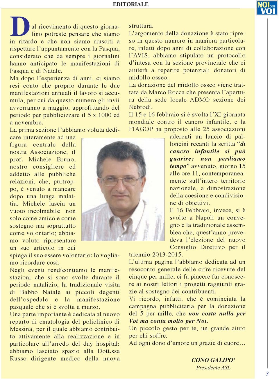 Ma dopo l esperienza di anni, ci siamo resi conto che proprio durante le due manifestazioni annuali il lavoro si accumula, per cui da questo numero gli invii avverranno a maggio, approfittando del