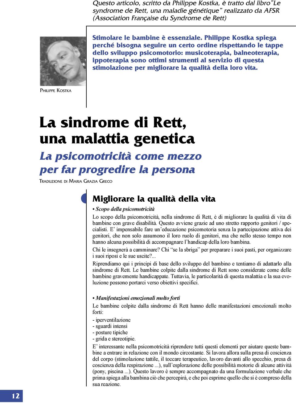 Philippe Kostka spiega perché bisogna seguire un certo ordine rispettando le tappe dello sviluppo psicomotorio: musicoterapia, balneoterapia, ippoterapia sono ottimi strumenti al servizio di questa