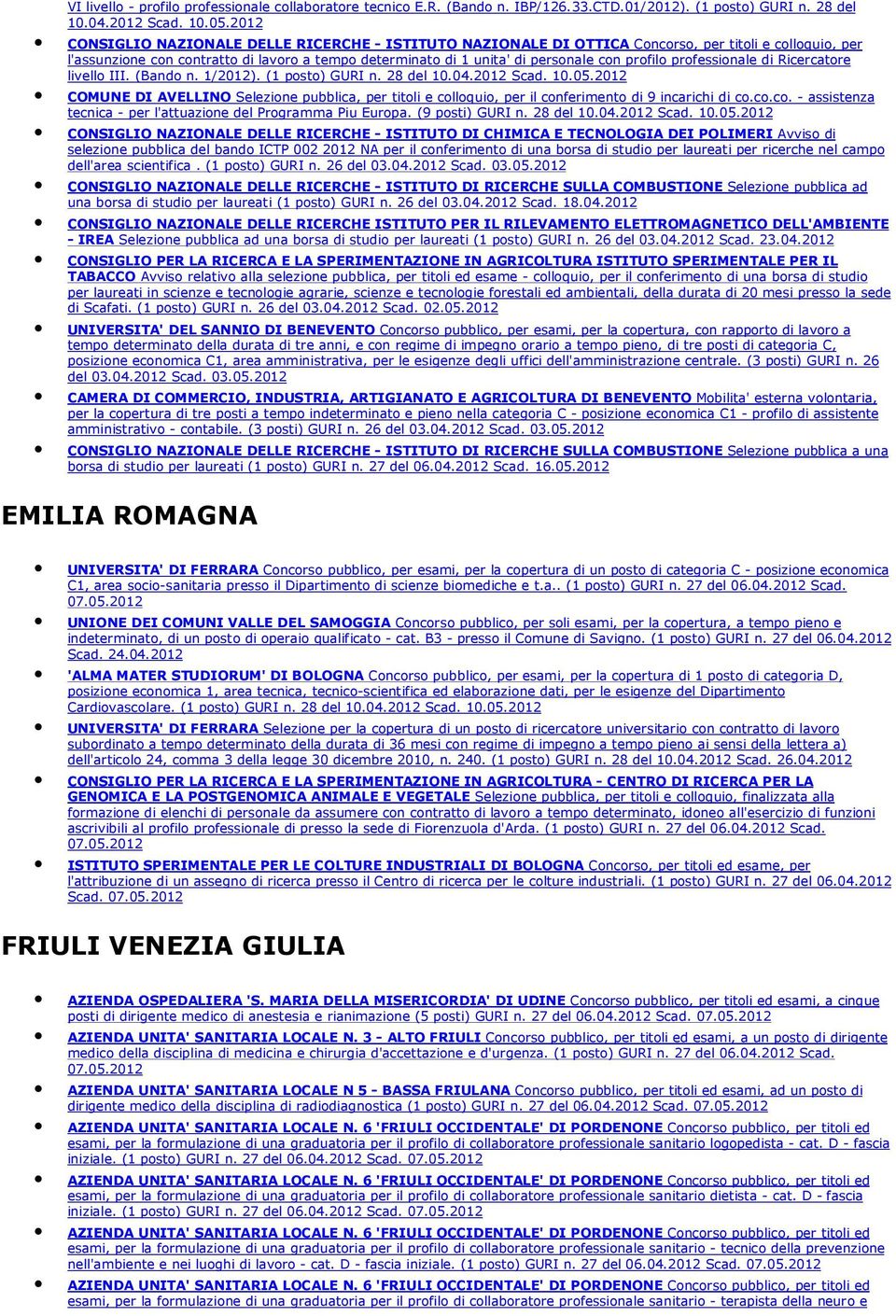 professionale di Ricercatore livello III. (Bando n. 1/2012). (1 posto) GURI n. 28 del 10.04.2012 Scad.