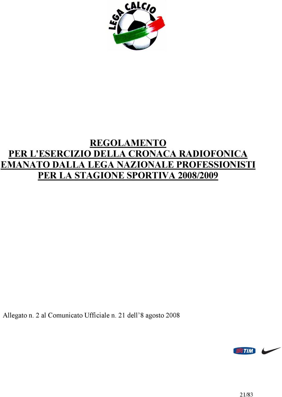 PROFESSIONISTI PER LA STAGIONE SPORTIVA 2008/2009