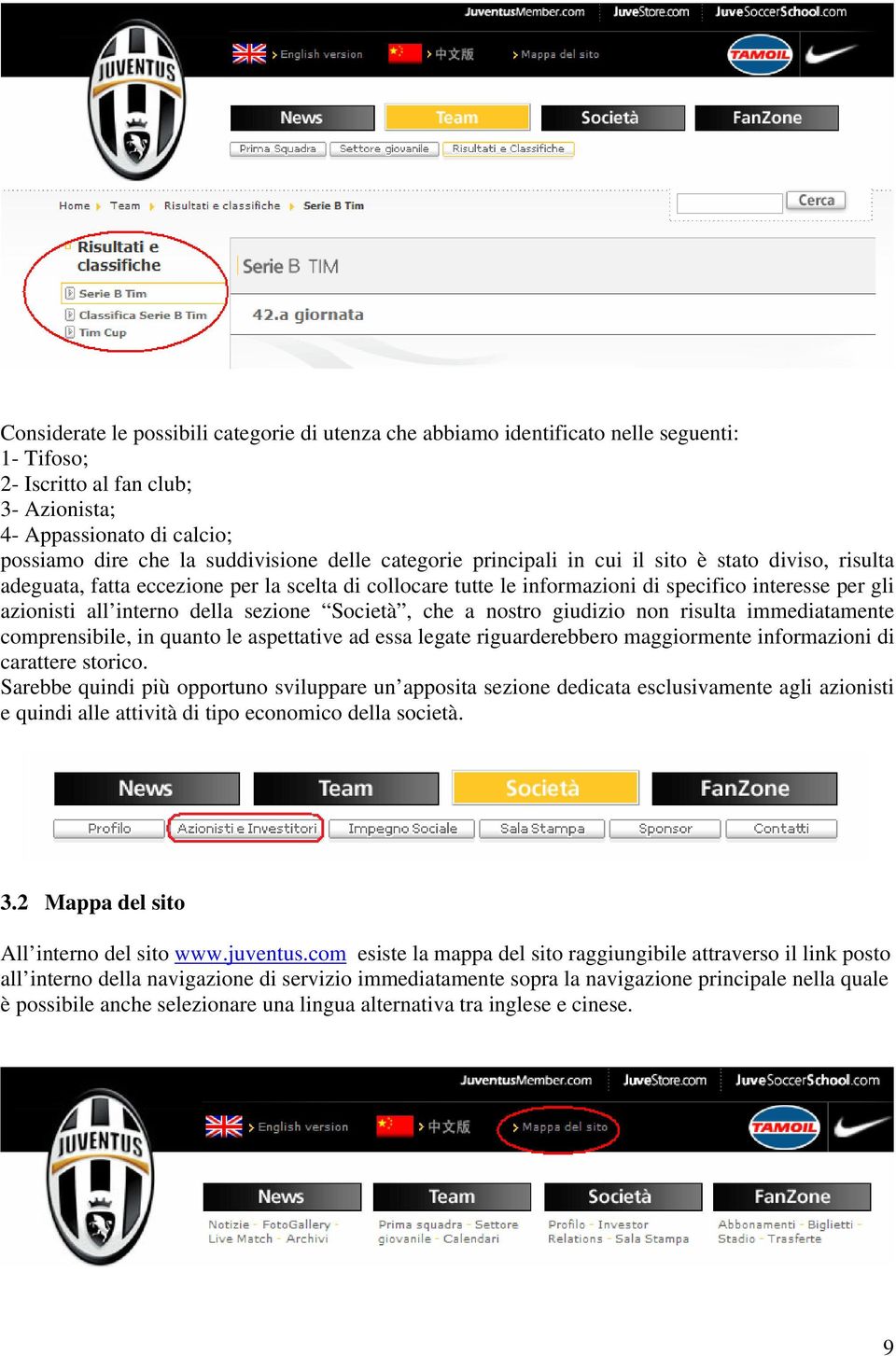 sezione Società, che a nostro giudizio non risulta immediatamente comprensibile, in quanto le aspettative ad essa legate riguarderebbero maggiormente informazioni di carattere storico.