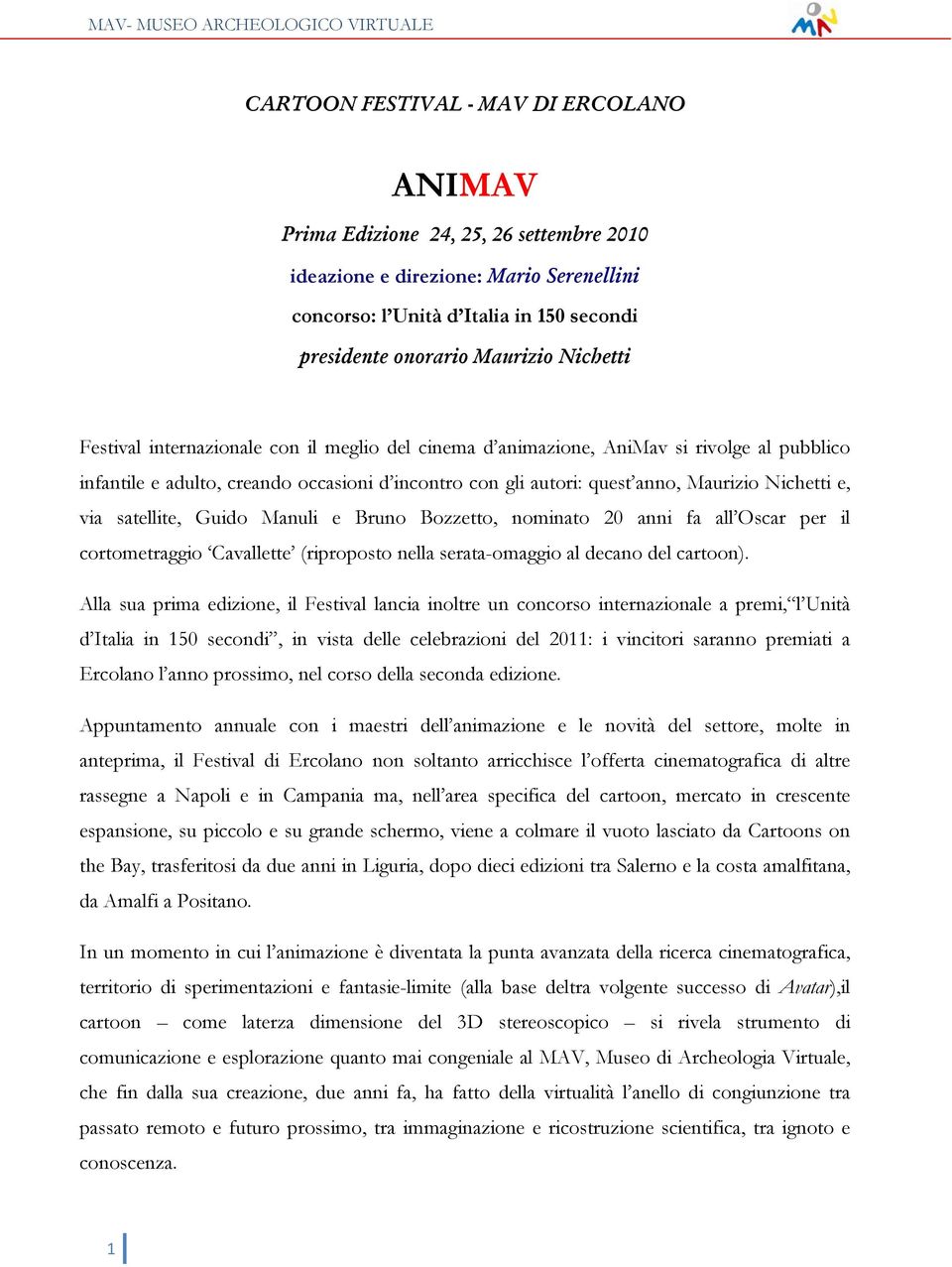 via satellite, Guido Manuli e Bruno Bozzetto, nominato 20 anni fa all Oscar per il cortometraggio Cavallette (riproposto nella serata-omaggio al decano del cartoon).