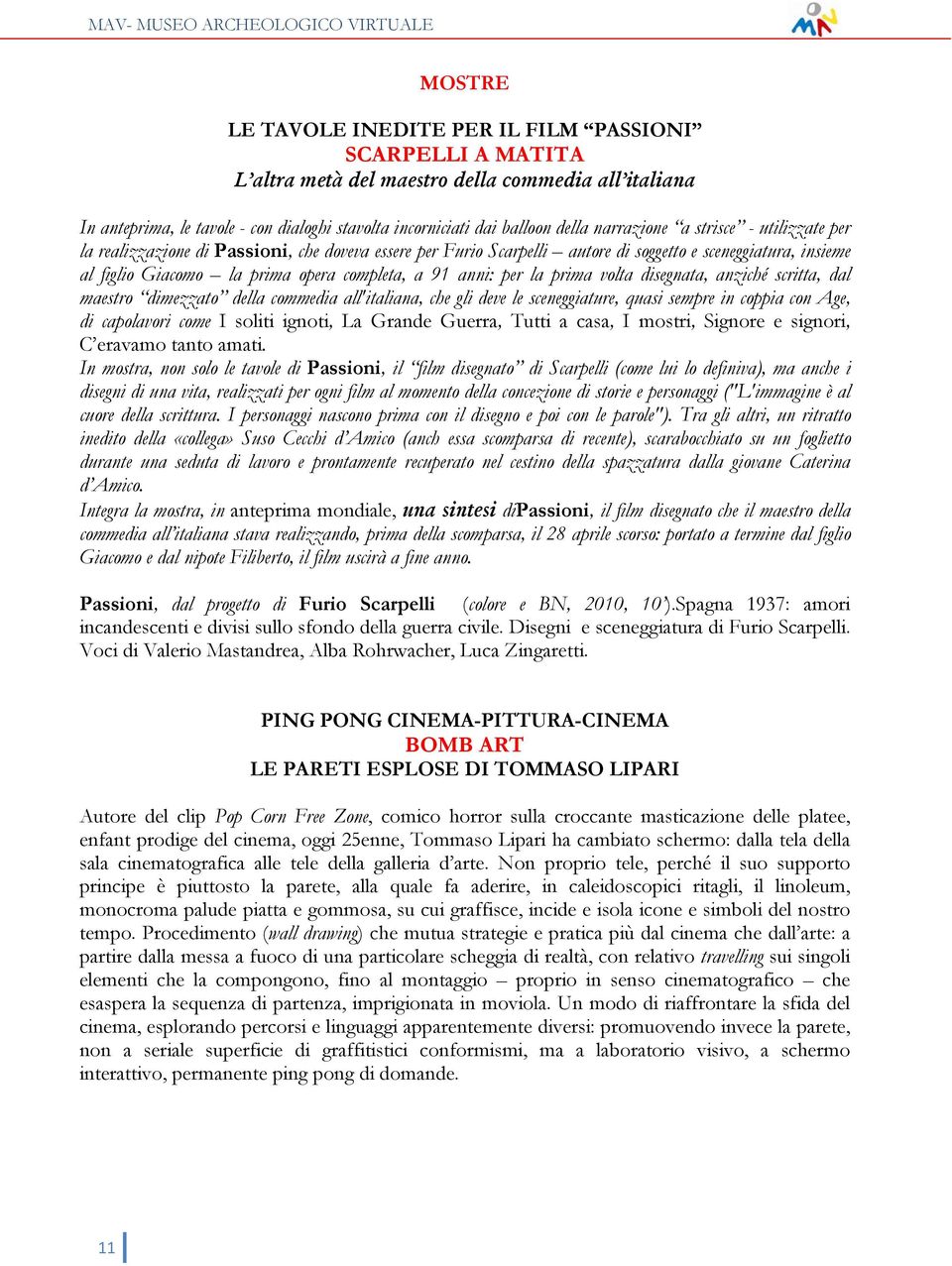 anni: per la prima volta disegnata, anziché scritta, dal maestro dimezzato della commedia all'italiana, che gli deve le sceneggiature, quasi sempre in coppia con Age, di capolavori come I soliti