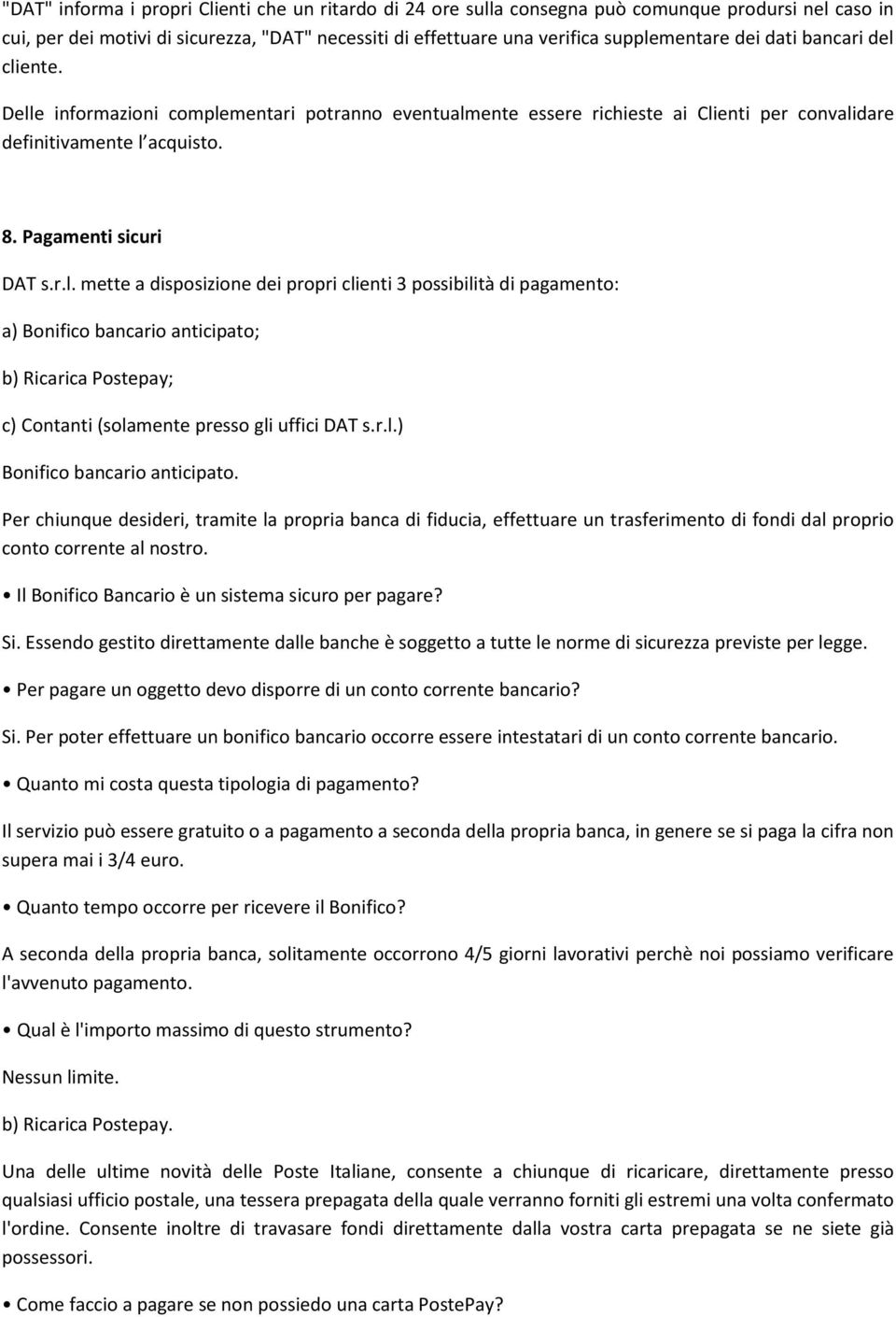 r.l.) Bonifico bancario anticipato. Per chiunque desideri, tramite la propria banca di fiducia, effettuare un trasferimento di fondi dal proprio conto corrente al nostro.