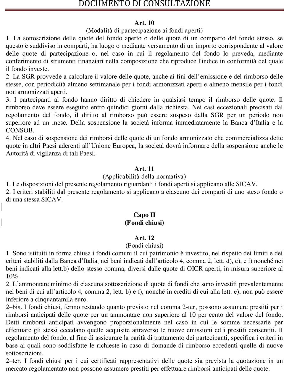 delle quote di partecipazione o, nel caso in cui il regolamento del fondo lo preveda, mediante conferimento di strumenti finanziari nella composizione che riproduce l'indice in conformità del quale