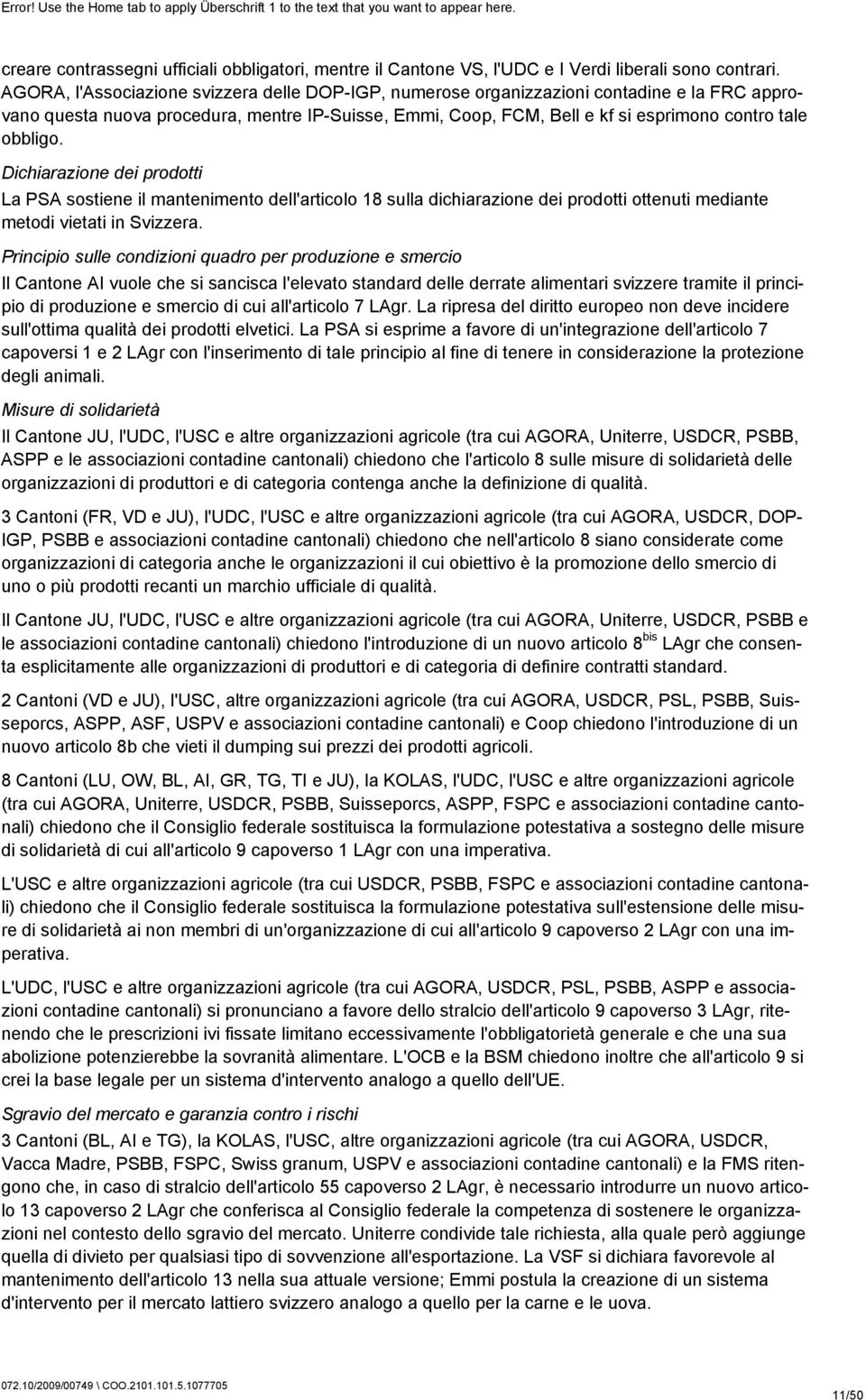 obbligo. Dichiarazione dei prodotti La PSA sostiene il mantenimento dell'articolo 18 sulla dichiarazione dei prodotti ottenuti mediante metodi vietati in Svizzera.