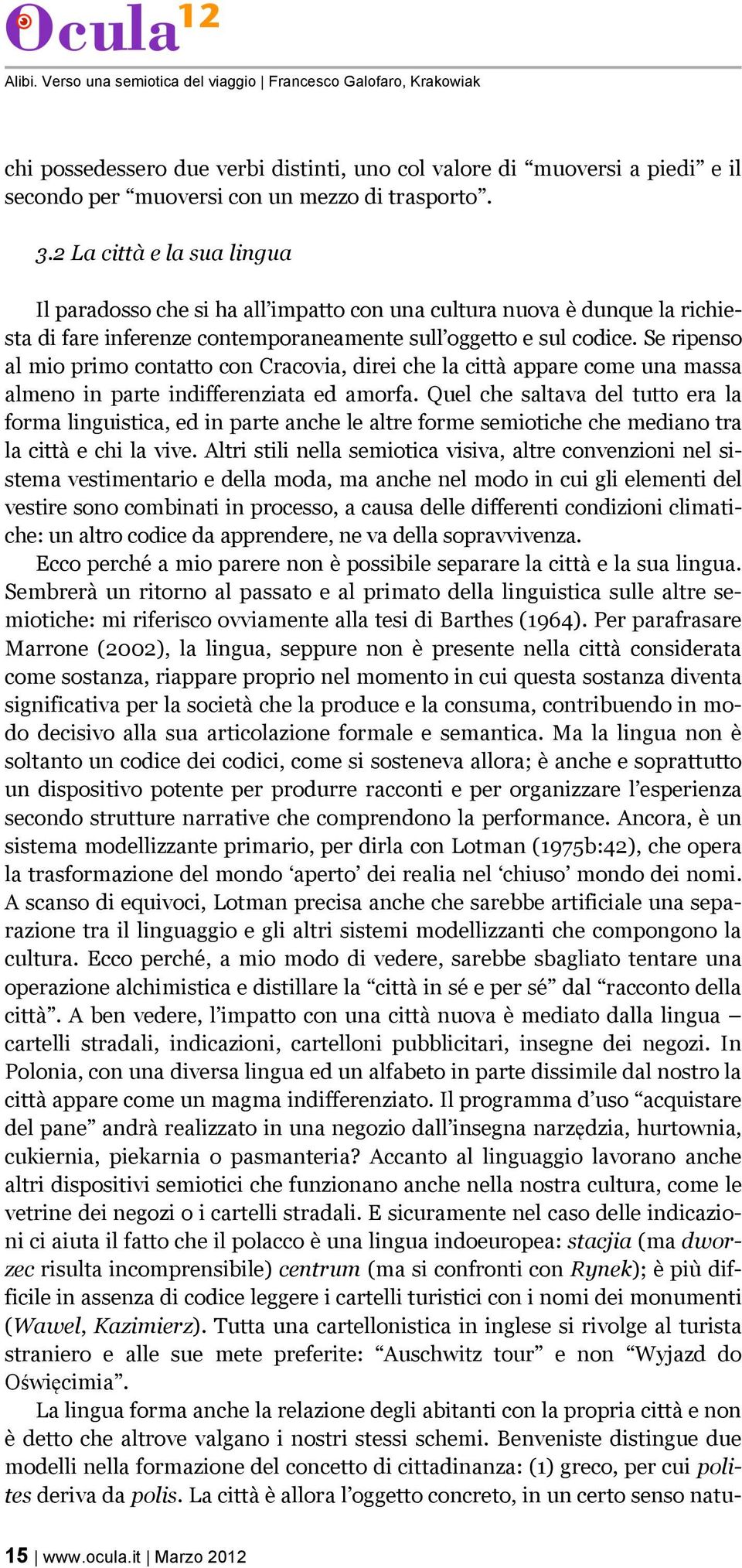 Se ripenso al mio primo contatto con Cracovia, direi che la città appare come una massa almeno in parte indifferenziata ed amorfa.