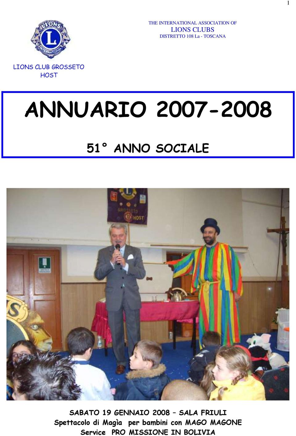ANNO SOCIALE SABATO 19 GENNAIO 2008 SALA FRIULI Spettacolo di