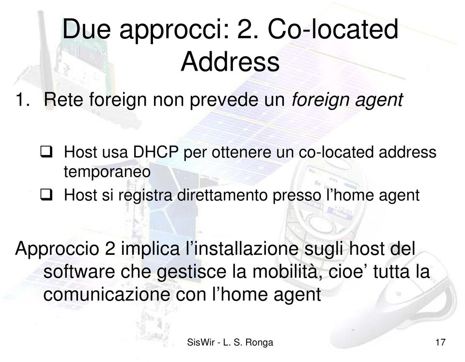 address temporaneo Host si registra direttamento presso l home agent Approccio 2