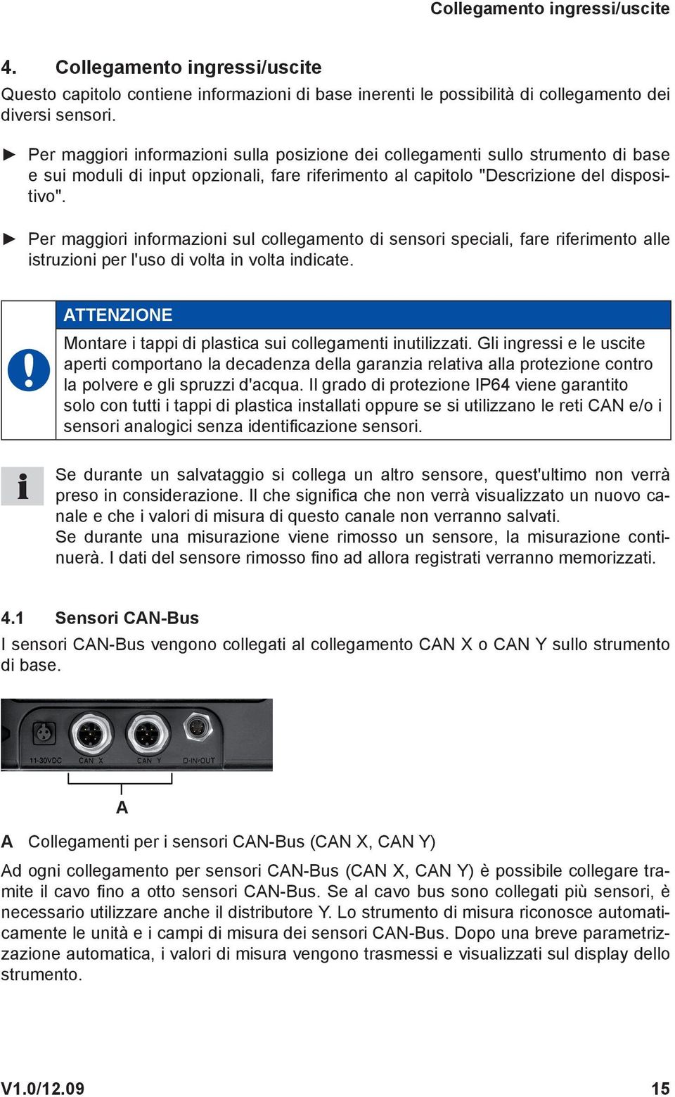 Per maggiori informazioni sul collegamento di sensori speciali, fare riferimento alle istruzioni per l'uso di volta in volta indicate.