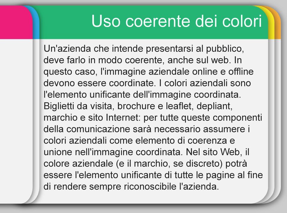 Biglietti da visita, brochure e leaflet, depliant, marchio e sito Internet: per tutte queste componenti della comunicazione sarà necessario assumere i colori