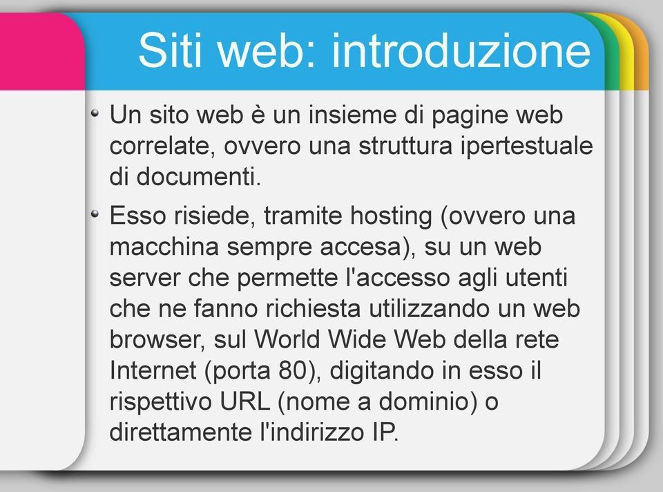 Esso risiede, tramite hosting (ovvero una macchina sempre accesa), su un web server che permette l'accesso