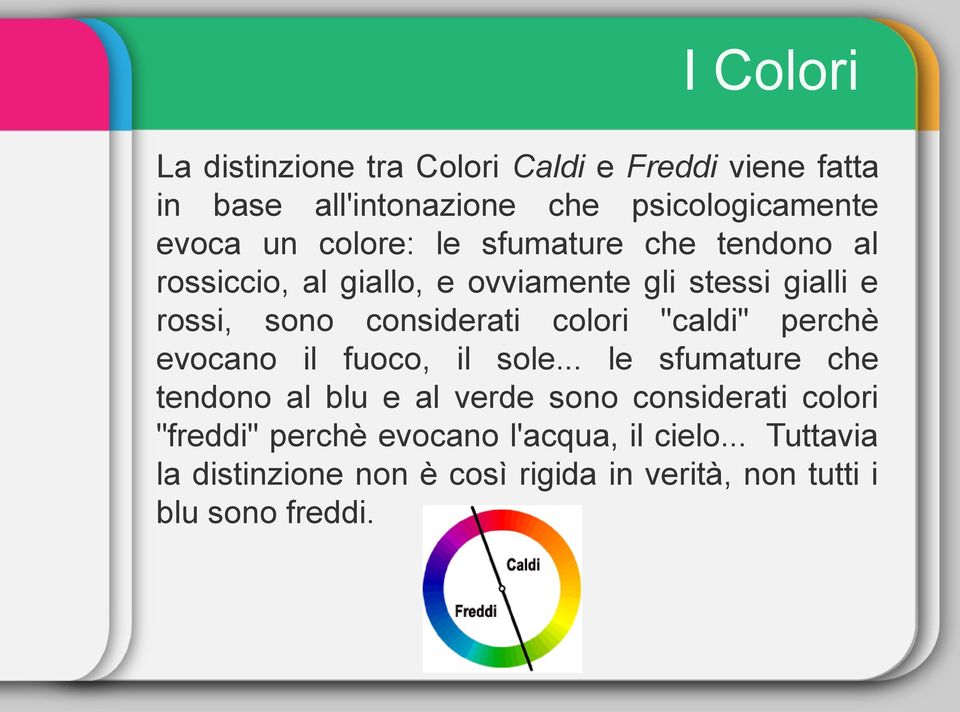 colori "caldi" perchè evocano il fuoco, il sole.