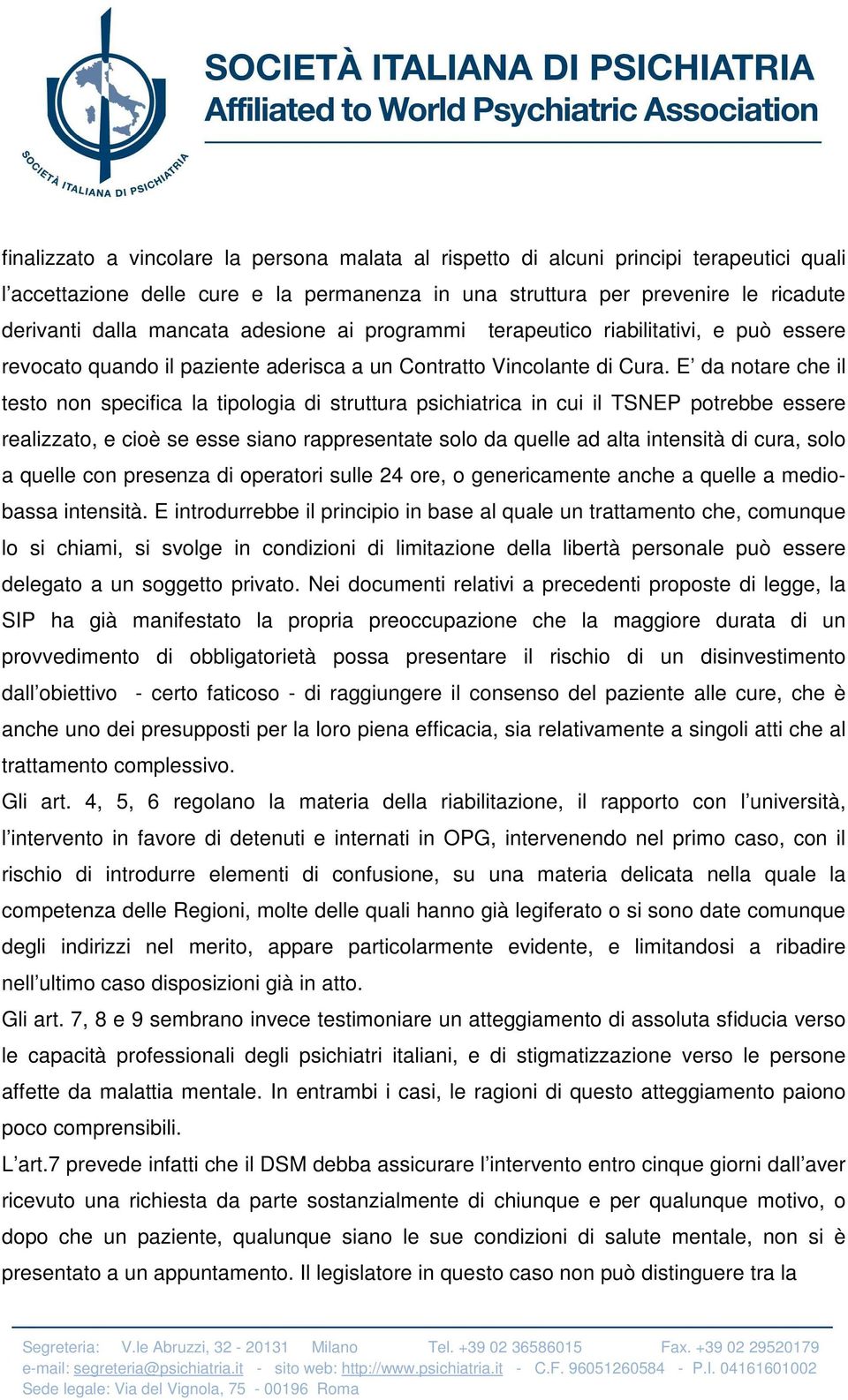 E da notare che il testo non specifica la tipologia di struttura psichiatrica in cui il TSNEP potrebbe essere realizzato, e cioè se esse siano rappresentate solo da quelle ad alta intensità di cura,