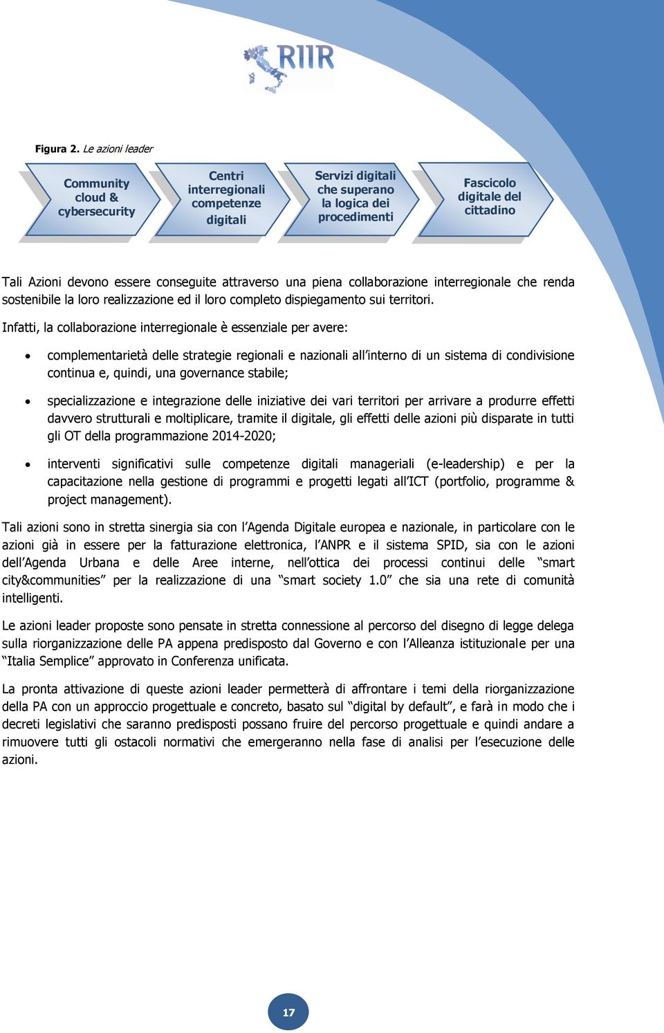 essere conseguite attraverso una piena collaborazione interregionale che renda sostenibile la loro realizzazione ed il loro completo dispiegamento sui territori.