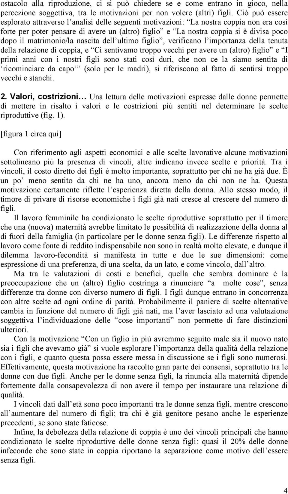 matrimonio/la nascita dell ultimo figlio, verificano l importanza della tenuta della relazione di coppia, e Ci sentivamo troppo vecchi per avere un (altro) figlio e I primi anni con i nostri figli