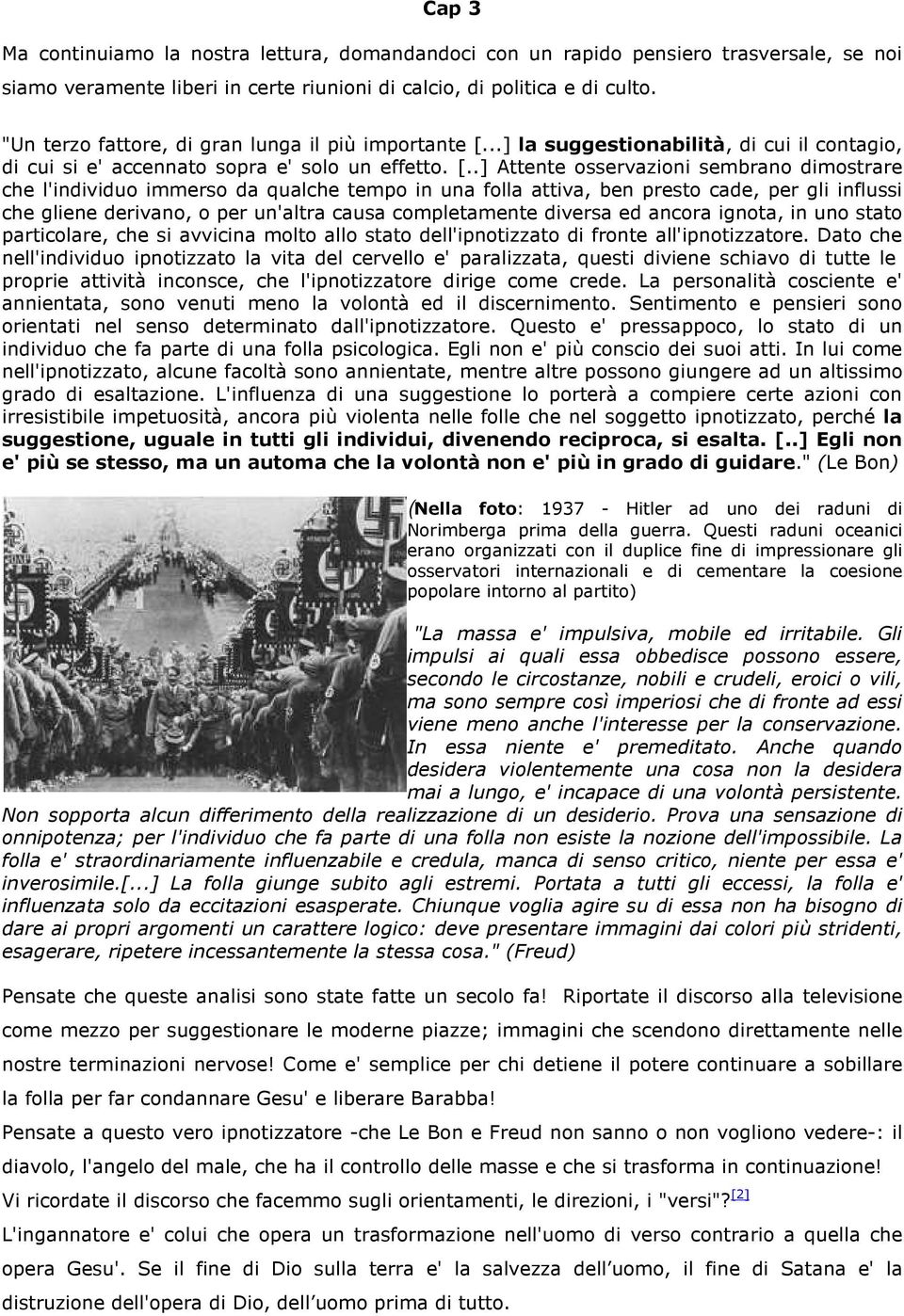 ..] la suggestionabilità, di cui il contagio, di cui si e' accennato sopra e' solo un effetto. [.