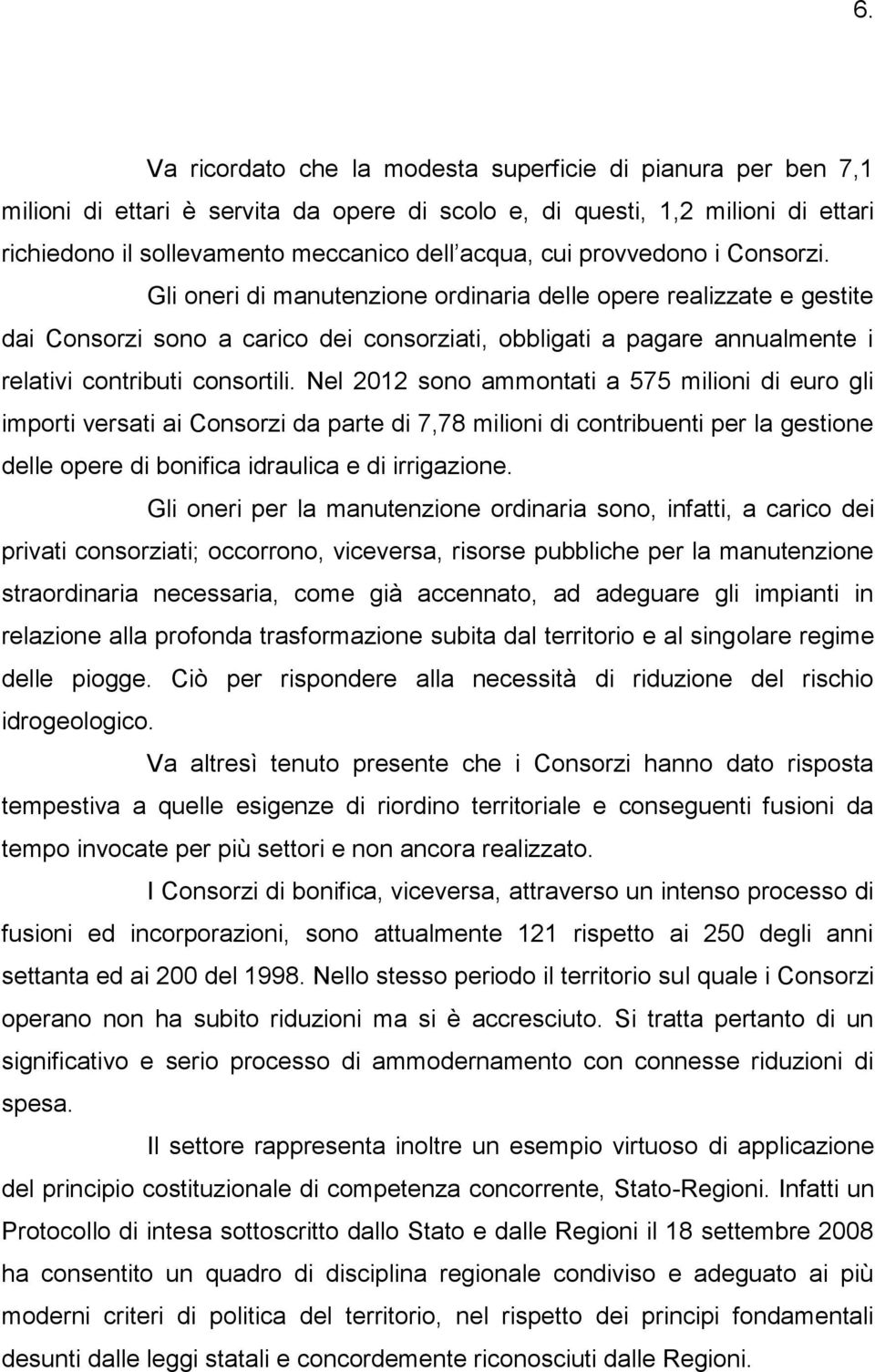 Nel 2012 sono ammontati a 575 milioni di euro gli importi versati ai Consorzi da parte di 7,78 milioni di contribuenti per la gestione delle opere di bonifica idraulica e di irrigazione.