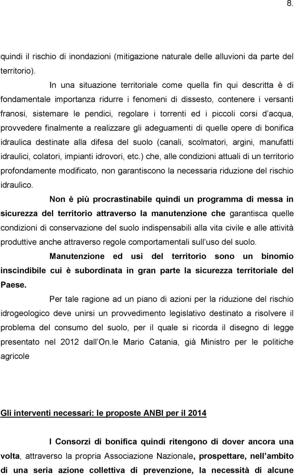 piccoli corsi d acqua, provvedere finalmente a realizzare gli adeguamenti di quelle opere di bonifica idraulica destinate alla difesa del suolo (canali, scolmatori, argini, manufatti idraulici,