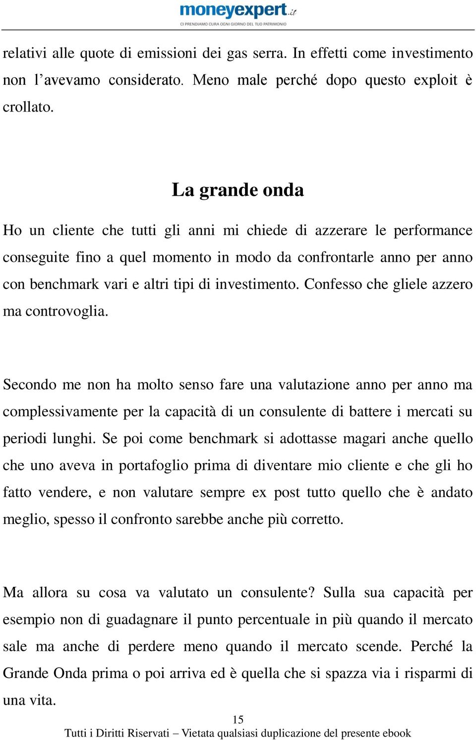 investimento. Confesso che gliele azzero ma controvoglia.