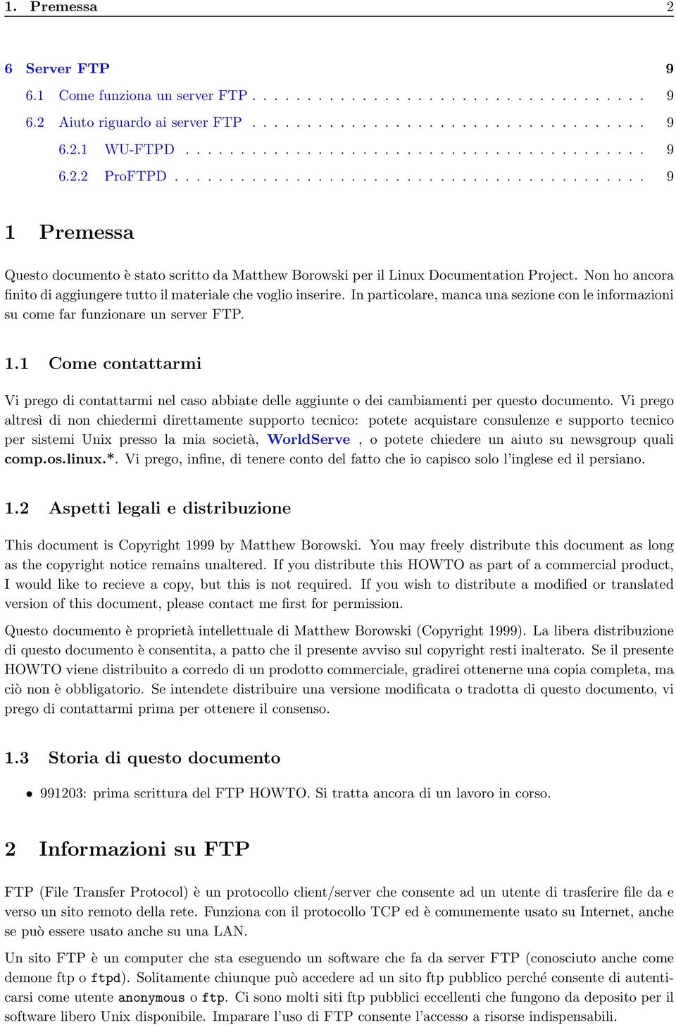 Non ho ancora finito di aggiungere tutto il materiale che voglio inserire. In particolare, manca una sezione con le informazioni su come far funzionare un server FTP. 1.