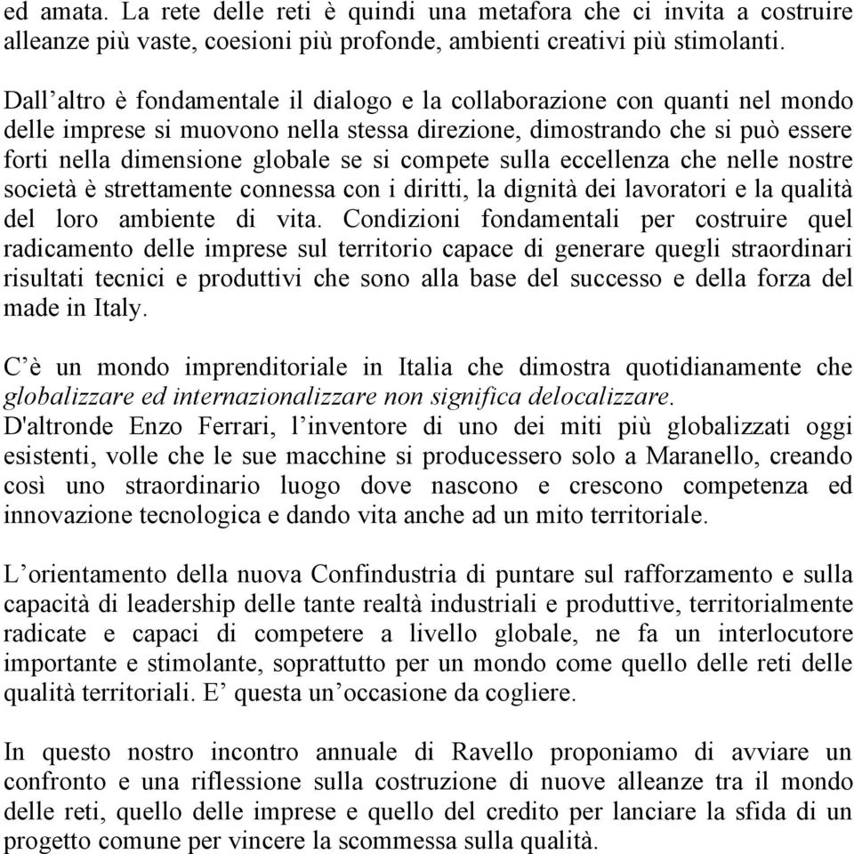 compete sulla eccellenza che nelle nostre società è strettamente connessa con i diritti, la dignità dei lavoratori e la qualità del loro ambiente di vita.