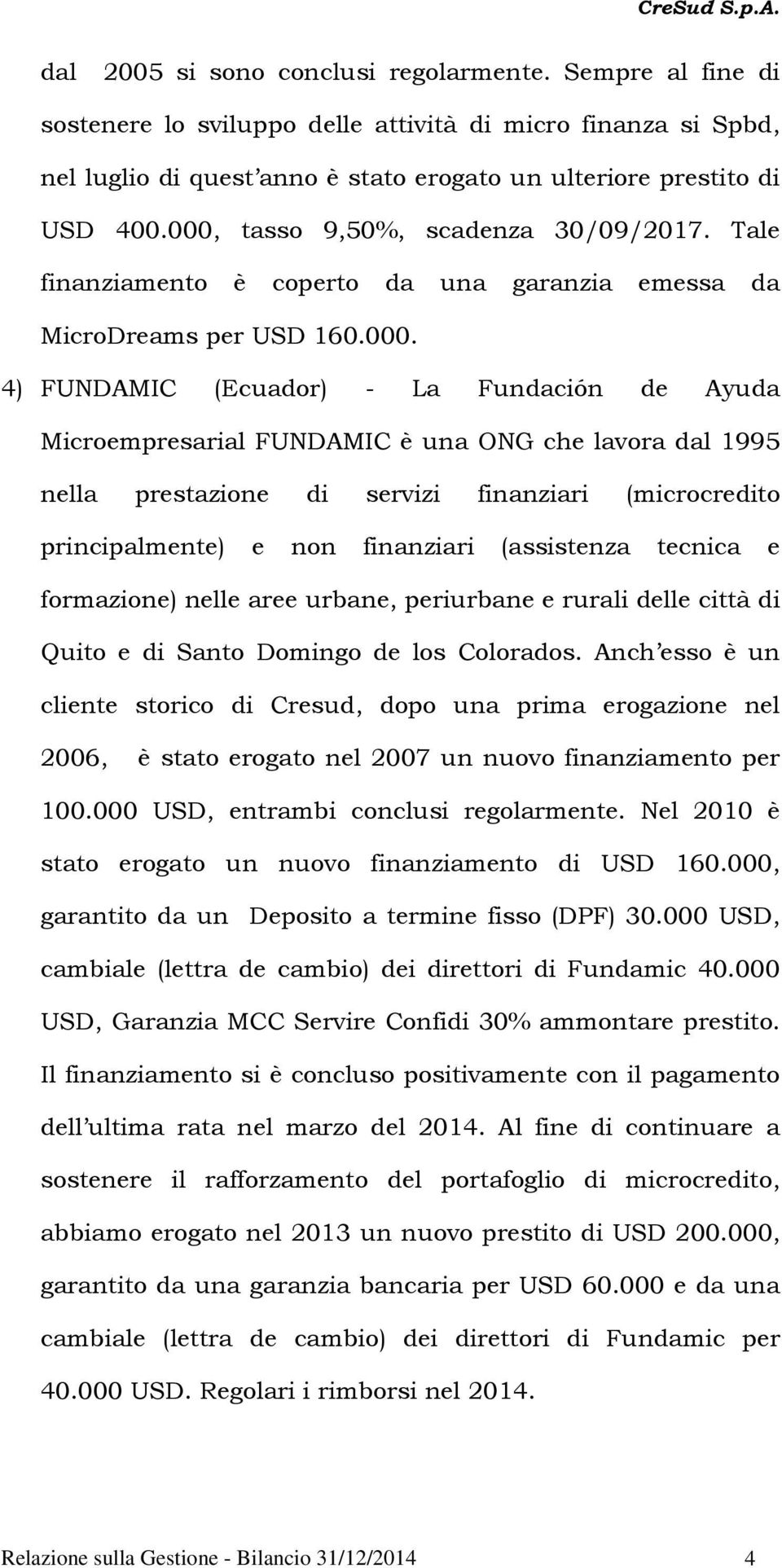 una ONG che lavora dal 1995 nella prestazione di servizi finanziari (microcredito principalmente) e non finanziari (assistenza tecnica e formazione) nelle aree urbane, periurbane e rurali delle città