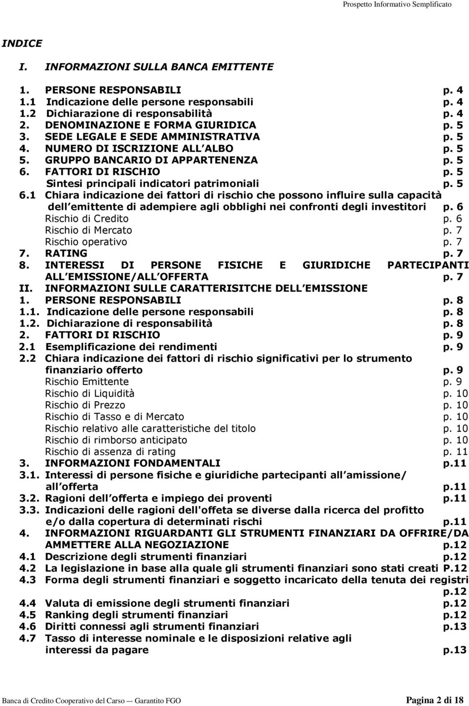 FATTORI DI RISCHIO p. 5 Sintesi principali indicatori patrimoniali p. 5 6.