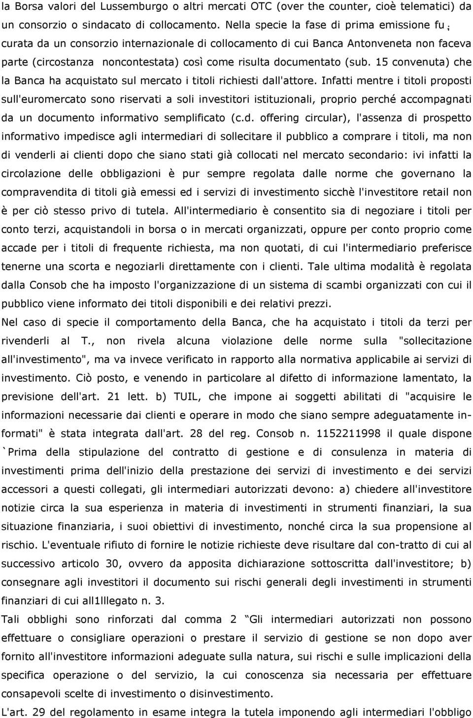 (sub. 15 convenuta) che la Banca ha acquistato sul mercato i titoli richiesti dall'attore.