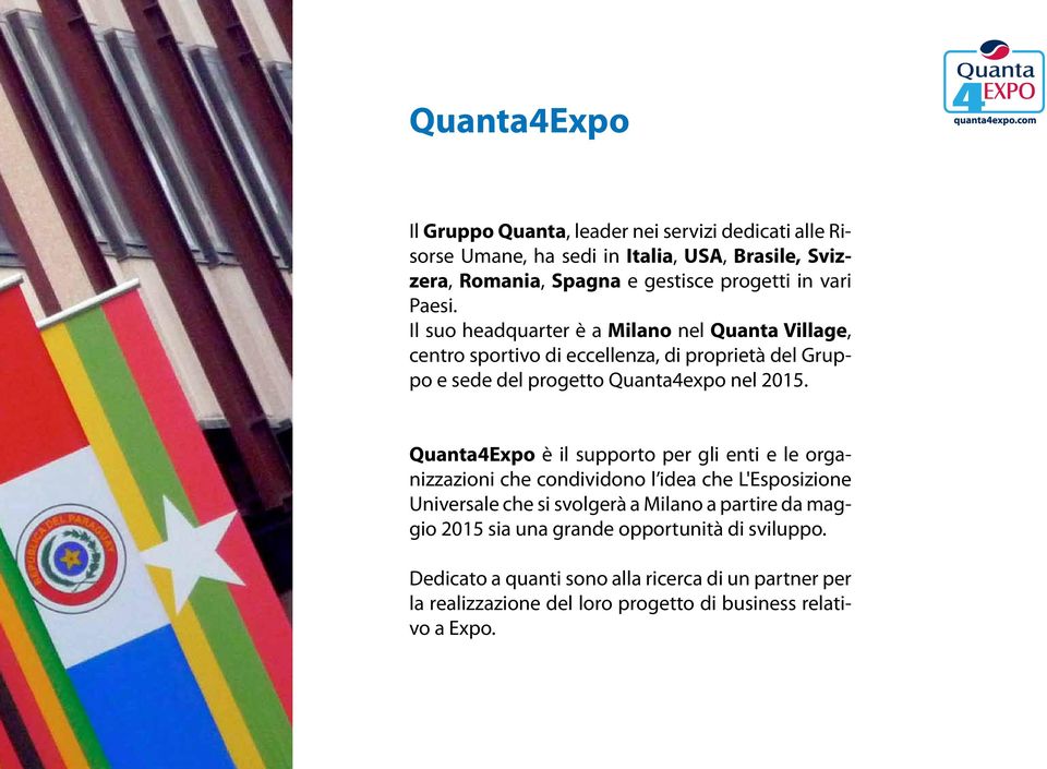 Quanta4Expo è il supporto per gli enti e le organizzazioni che condividono l idea che L'Esposizione Universale che si svolgerà a Milano a partire da maggio