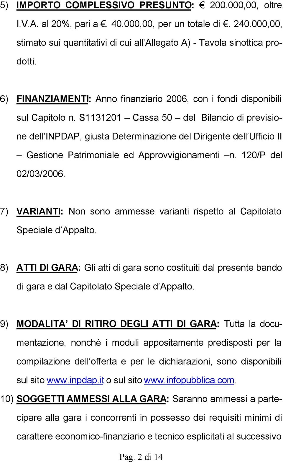 S1131201 Cassa 50 del Bilancio di previsione dell INPDAP, giusta Determinazione del Dirigente dell Ufficio II Gestione Patrimoniale ed Approvvigionamenti n. 120/P del 02/03/2006.