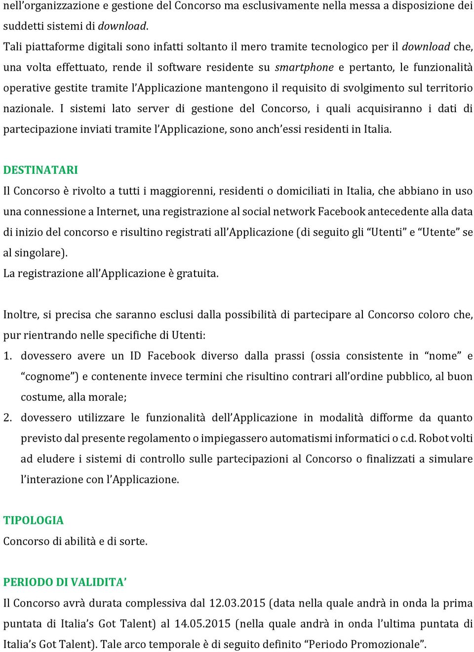 gestite tramite l Applicazione mantengono il requisito di svolgimento sul territorio nazionale.